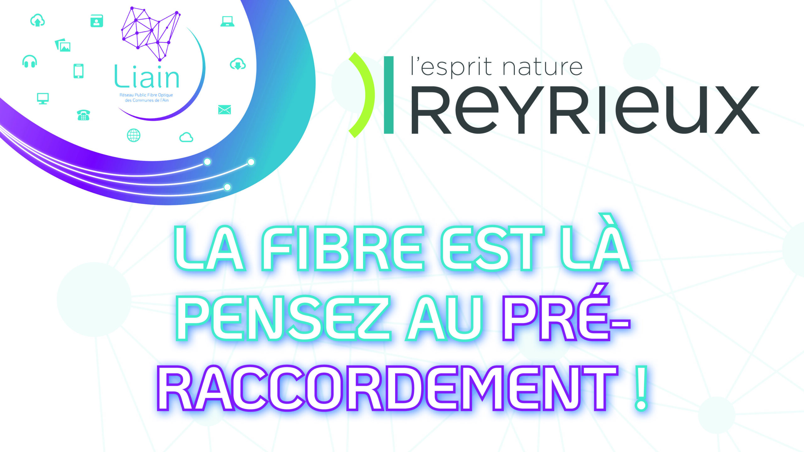 La Fibre est à Reyrieux, pensez au pré-raccordement fibre !